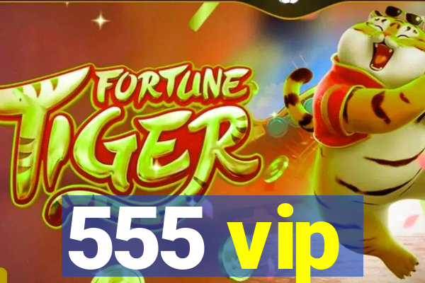 555 vip